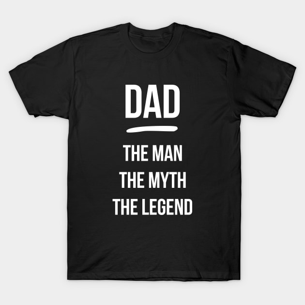 Dad The Man The Myth The Legend T-Shirt by hoopoe